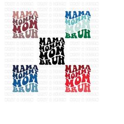 mama mommy mom bruh svg cut file, funny mom sublimation design, mothers day svg png, mom shirt svg, gift for mom svg, co