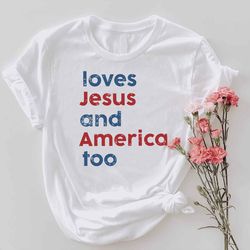 loves jesus and america too tshirt png, gifts for american, 4th of july shirt png,patriotic christian tee,freedom usa sh