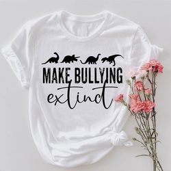 make bullying extinct shirt png, back to school gift, unity day tshirt png, anti bully t-shirt png,kindness tee,dinosaur