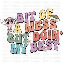trendy bit of a mess but doin' my best png, cute mental health png design,  motivational gift shirt png, smiley face png