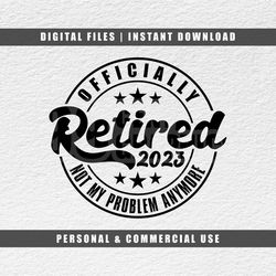 officially retired svg, retirement svg, 2023 svg, cricut svg, engraving file svg, cut file svg, instant download