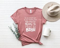 funny mom shirt png, no one prepares you for the transition from mama to mommy to mom to bruh shirt png, bruh mom shirt