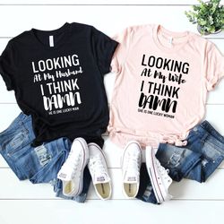 funny shirt png for men, looking at my wife i think,  she is lucky, birthday gift shirt png for men, funny husband gift,