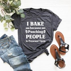i bake because punching people is frowned upon tee, bakers shirt png, bakery shirt pngs, gift for baker, baking shirt pn