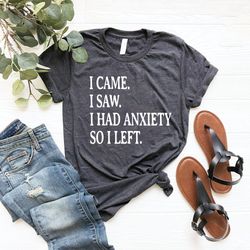 i came i saw i had anxiety so i left shirt png, funny saying quotes, introvert gift, sassy shirt png, cute women shirt p