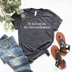 i am billing you for this conversation shirt png, lawyer shirt png, psychologist shirt png, funny lawyer gift, funny att