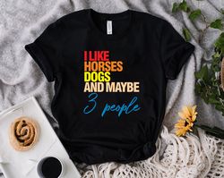 i like horses dogs and maybe 3 people shirt png, horse lover shirt png, girls horse shirt png,gift for horse owner,farme