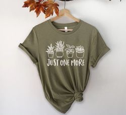 just one more plant shirt png, plant lady t-shirt png, plant lover gift,gardening shirt png,plant mom shirt png, botanic