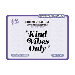 kind vibes only svg, png, positive svg, motivational love svg, kindness svg, svg cut file, quote svg, cut file for cricut, commercial use