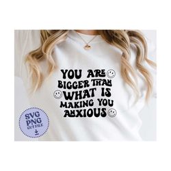 you are bigger than what is making you anxious svg, png, silhouette, cricut svg, cut file, clip art vector