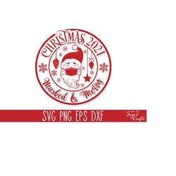 christmas 2021 - masked & merry, christmas svg, christmas cricut, santa svg cricut, snowflake svg, merry christmas svg c