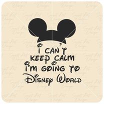 i can't keep calm i am going to disneyy svg, family trip svg,customize gift svg, vinyl cut file svg, pdf, jpg, png, ai p