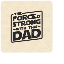 the force is strong with this dad svg, star wars svg, customize gift svg, vinyl cut file, svg, pdf, jpg, png, ai printab