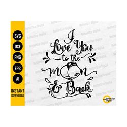 i love you to the moon and back svg | funny love t-shirt decal sticker gift card | cricut cutting file clipart vector digital dxf png eps ai