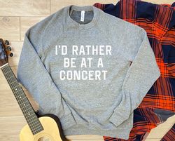 id rather be at a concert, concert shirt, country music sweatshirt, taylor swiftie merch, gif taylor swift for best frie