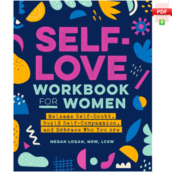 self-love workbook for women: release self-doubt, build self-compassion, and embrace who you are (self-help workbooks fo