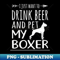drink beer  pet my boxer - png transparent sublimation design - fashionable and fearless