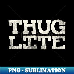 Thug Lite - Vintage Sublimation PNG Download - Transform Your Sublimation Creations
