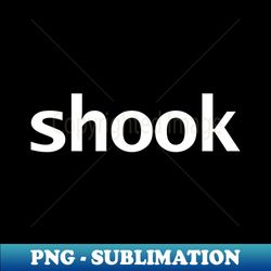 shook funny typography - png transparent sublimation file - unleash your creativity