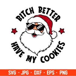 bitch better have my cookies svg, christmas svg, merry christmas svg, cricut, silhouette vector cut file