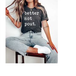 better not pout, christmas shirt, christmas gifts for women, christmas gift for her, christmas gift, funny christmas shi