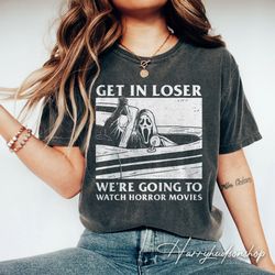 comfort colors ghostface get in loser shirt png, were going to watch horror movies, horror film club shirt png, woodsbor