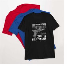 since we're redefining everything this is a cordless hole puncher short-sleeve unisex t-shirt