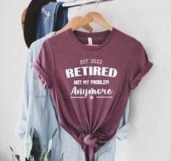 retired 2022 not my problem anymore t-shirt pngs, custom retirement shirt pngs, retirement gifts for women, teacher reti