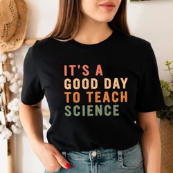science teacher gift, science teacher tee, back to school shirt png, it's a good day to teach science, teaching shirt pn