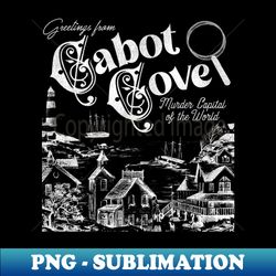 cabot cove murder capital of the world - instant png sublimation download - bold & eye-catching