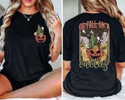 go fall on a cactus front and back shirt png, spooky shirt png, skeleton shirt png, halloween shirt png, womens hallowee