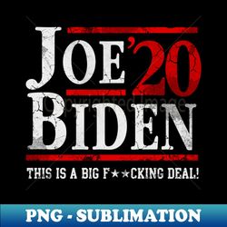Joe Biden 2020 This Is A Big Fucking Deal - Premium Sublimation Digital Download - Revolutionize Your Designs