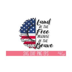 land of the free because of the brave svg, american flag sunflower svg, 4th of july svg, america svg files, usa svg, 4th of july shirt svg