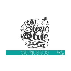 eat sleep be cute repeat svg dxf cut file, baby svg dxf cut file, newborn svg dxf cricut, baby onesie svg, cute baby svg file, baby cricut