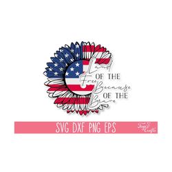 land of the free because of the brave svg, american flag sunflower svg, 4th of july svg, america svg files, usa svg, 4th of july shirt svg