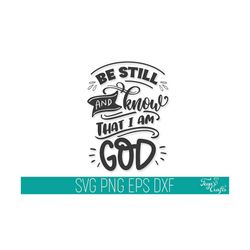 be still and know that i am god svg dxf cut files, jesus cricut, christian mom svg, god cricut, faith svg, bible verse svg, scripture svg