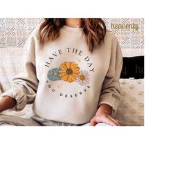 have the day you deserve png retro daisy png for sublimation, vintage cottagecore png shirt design trendy aesthetic ment