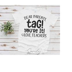 dear parents, tag! youre it! love teachers svg, funny svg, quarantine teacher shirt svg,school quote svg,cut file for cr