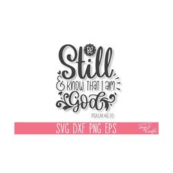 be still and know that i am god svg, bible verse svg, christian svg bundle, scripture svg, faith svg cricut, religious svg, blessed svg