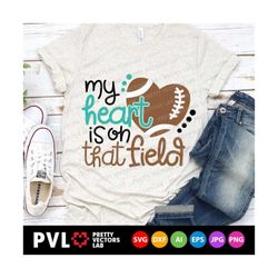 my heart is on that field svg, love football svg, football mom svg, dxf, eps, png, football life cut files, cheer clipart, silhouette cricut