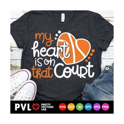 my heart is on that court svg, love basketball svg, basketball mom svg dxf eps png, basketball cut files, cheer clipart, silhouette, cricut