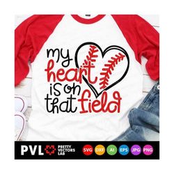 my heart is on that field svg, love baseball svg, baseball mom svg, dxf, eps, png, baseball fan cut files, game day quote, silhouette cricut