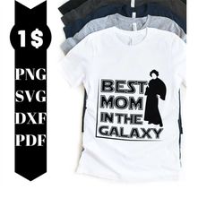 best mom in the galaxy svg, princess leia svg