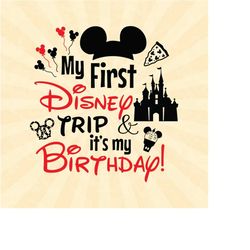 my first trip it's my birthday svg, mouse birthday svg, mickey svg,family vacation vinyl cut file, svg, pdf, jpg, png, a