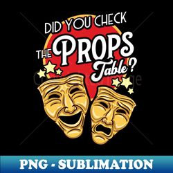 stage manager - did you check the props table - png sublimation digital download - instantly transform your sublimation projects