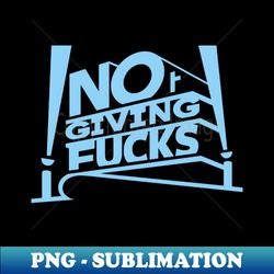 funny slogan no fucks given - digital sublimation download file - fashionable and fearless