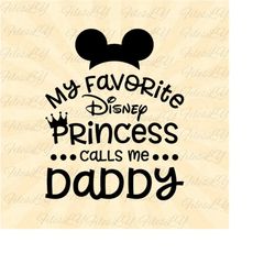 my favorite princess calls me daddy, mouse ears svg, mouse head svg, mickeyy svg,vinyl cut file, svg, pdf, jpg, png,ai p