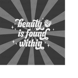 beauty  is  found within svg, beauty and beast svg, belle svg, vinyl cut file, svg, pdf, jpg, png, ai printable design f