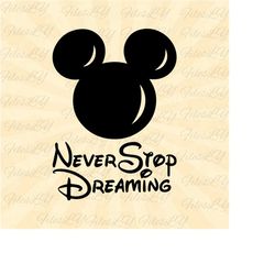 never stop dreaming svg, mickey head svg, mouse quotes svg, mouse head svg, vinyl cut file, svg, pdf, jpg, png, ai print