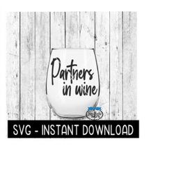 partners in wine svg, funny wine svg files, instant download, cricut cut files, silhouette cut files, download, print